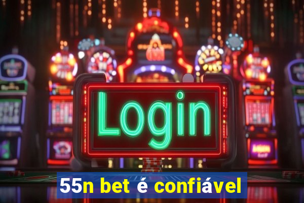 55n bet é confiável